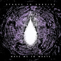 Starve To Survive – ‘Have Me To Waste’ (Caliber)