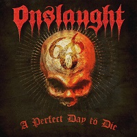 VIDEO RELEASE: Onslaught tell us it’s ‘A Perfect Day To Die’