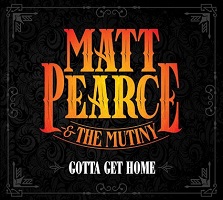 Matt Pearce & The Mutiny – ‘Gotta Get Home’ (Mutinear Records)