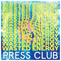 Press Club – ‘Wasted Energy’ (Hassle Records)