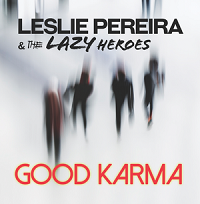 Leslie Pereira & The Lazy Heroes – ‘Good Karma’ (Big Stir Records)