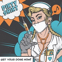 Dirty Shirt – ‘Get Your Dose Now!’ (Self-Released)