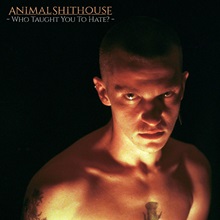 Animal Shithouse – ‘Who Taught You To Hate?’ (Lockjaw Records)
