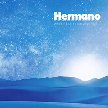 Hermano ‘when the moon was high…’ (Ripple Music)