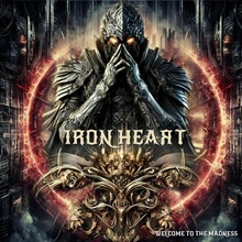 IRON HEART ‘WELCOME TO THE MADNESS’ (SELF-RELEASED)