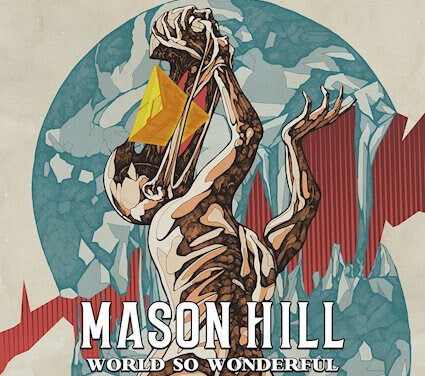 MASON HILL ‘WORLD SO WONDERFUL’ (7Hz Productions)